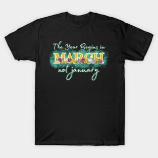 The year begins in March not January T-Shirt